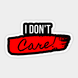 I Don't Care Sticker